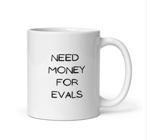 Need Money For Evals White Mug